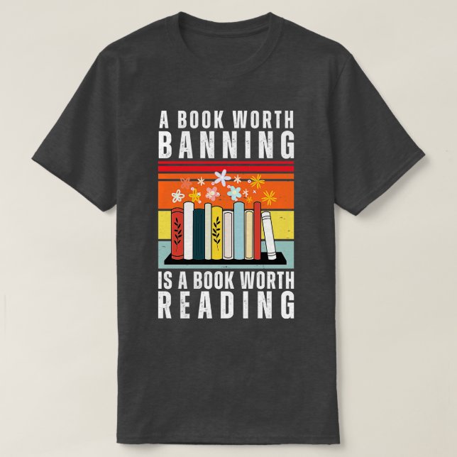 A book Worth Banning is a Book Worth Reading 10 T-Shirt (Design Front)