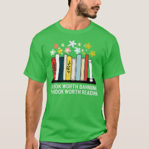 A book Worth Banning is a Book Worth Reading 18 T-Shirt