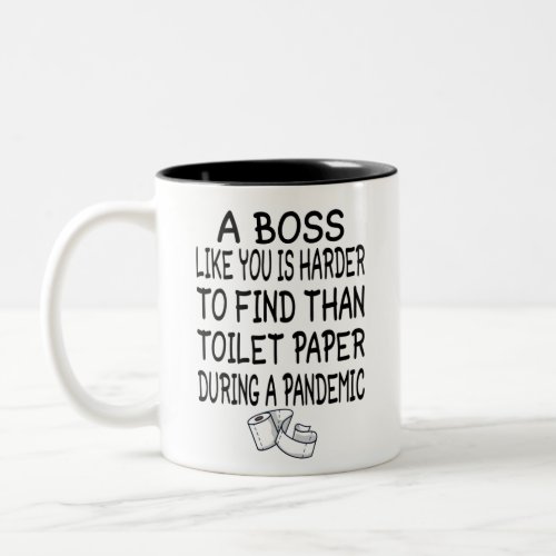 A Boss like you is harder to find than toilet 2021 Two_Tone Coffee Mug