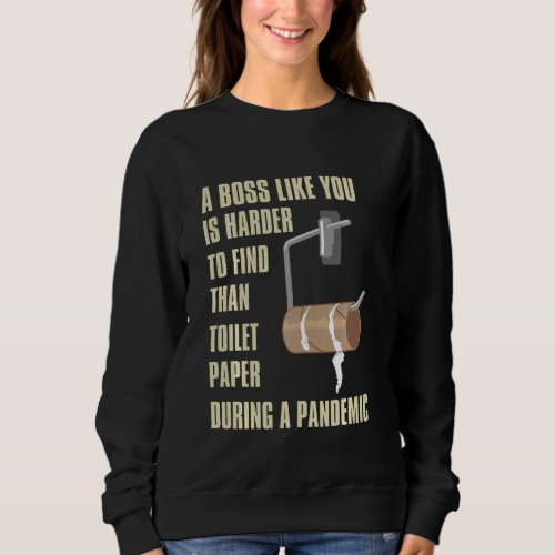 A Boss Like You Is Harder To Find Than Toilet Pape Sweatshirt