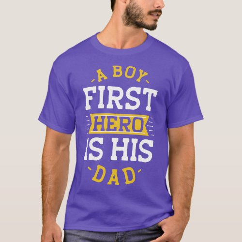 A Boy First Hero Is His Dad   Dads Son Love  T_Shirt