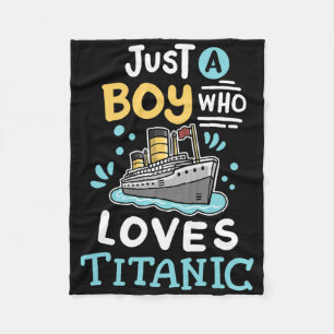 A Boy Who Loves The Rms Titanic Funny Cruise Ship  Fleece Blanket