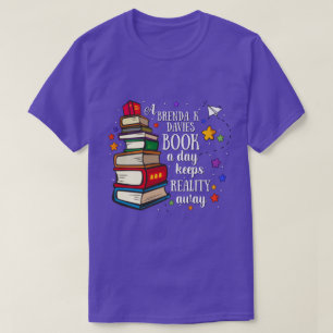 A Brenda K Davies Book A Day Keeps Reality Away T-Shirt