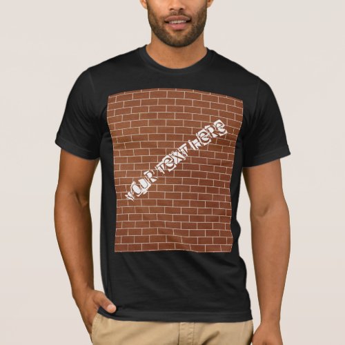 A Brick Wall _ Add Your Text  Slogan  Message T_Shirt
