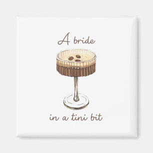 A Bride In A Tiny Bit Bride Funny Martini Bachelor Magnet