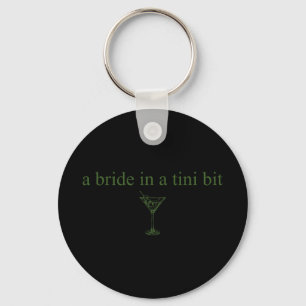 A Bride In A Tiny Bit Bride Tail Martini Bachelore Keychain