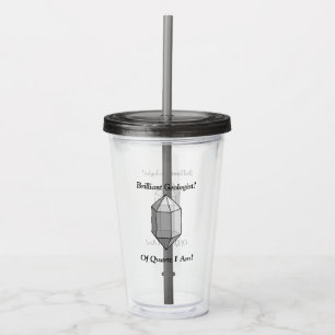 A Brilliant Geologist's Quartz Pun Acrylic Tumbler