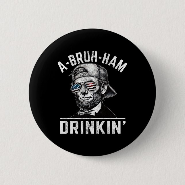 A-bruh-ham A-bro-ham Drinkin Funny 4th Of July Abe Button (Front)