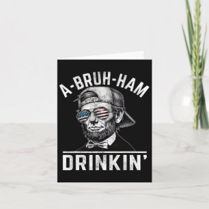A-bruh-ham A-bro-ham Drinkin Funny 4th Of July Abe Card