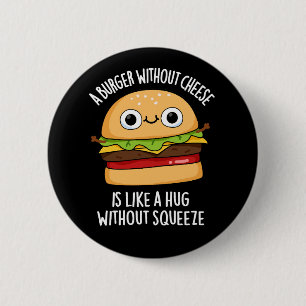 A Burger Without Cheese Funny Food Pun Dark BG Button