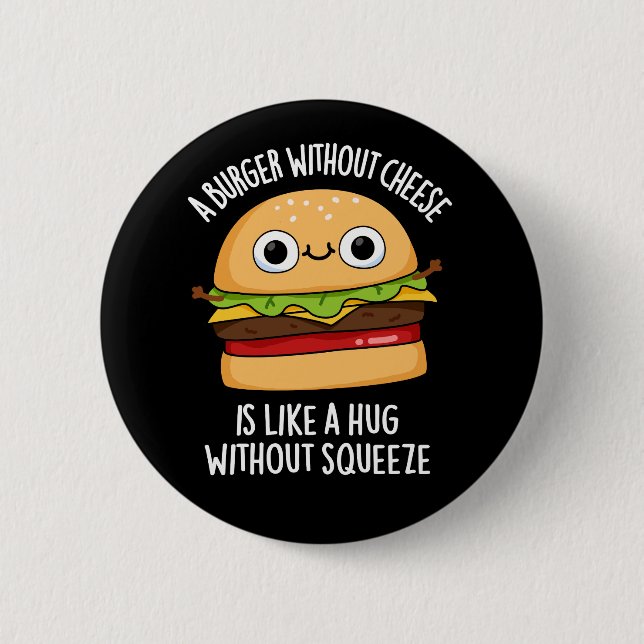 A Burger Without Cheese Funny Food Pun Dark BG Button (Front)