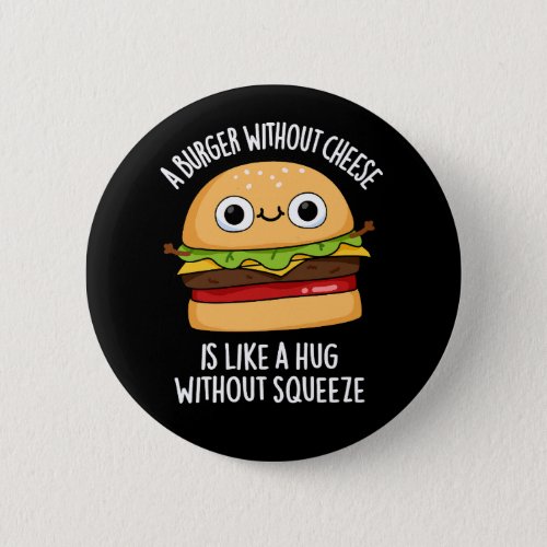 A Burger Without Cheese Funny Food Pun Dark BG Button