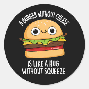 A Burger Without Cheese Funny Food Pun Dark BG Classic Round Sticker