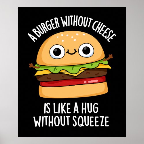 A Burger Without Cheese Funny Food Pun Dark BG Poster