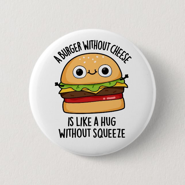 A Burger Without Cheese Like A Hug Without Squeeze Button (Front)
