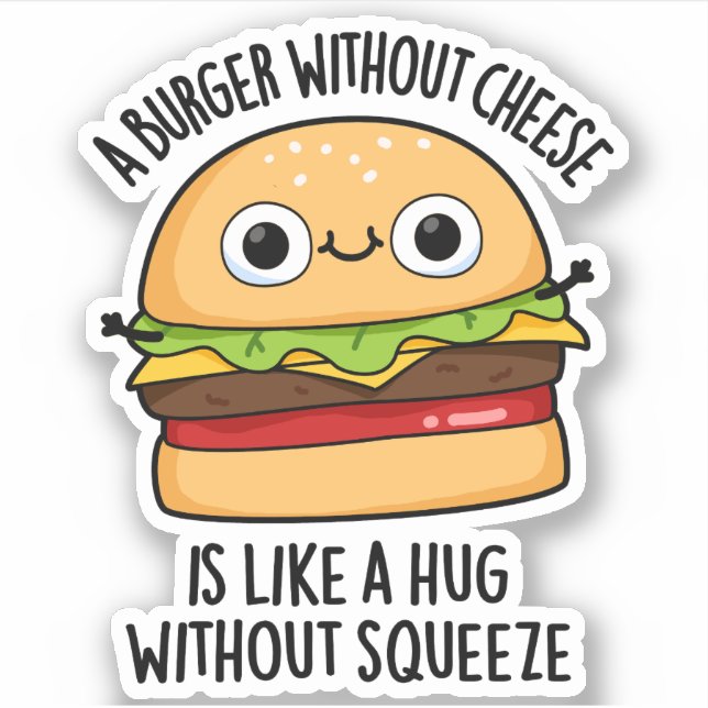 A Burger Without Cheese Like A Hug Without Squeeze Sticker (Front)