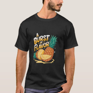 A Burst Of Flavor Fruit Summer Tropical Pineapple T-Shirt