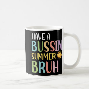 A Bussin Summer Bruh Teacher Last Day Of School We Coffee Mug