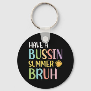 A Bussin Summer Bruh Teacher Last Day Of School We Keychain