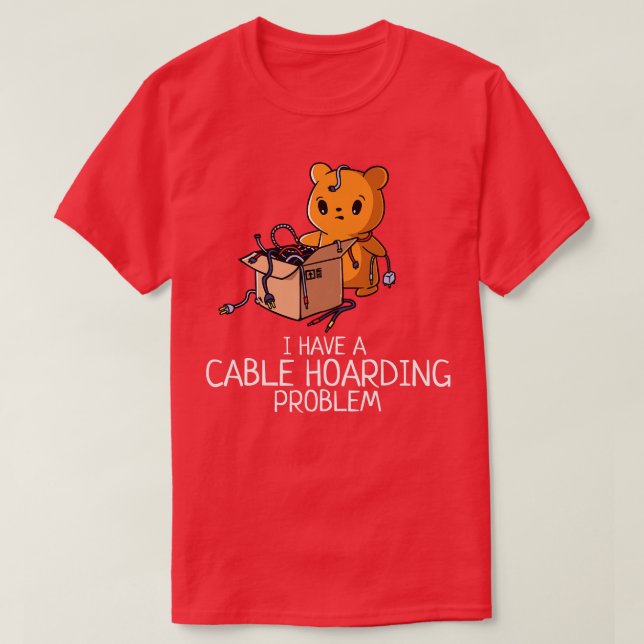 A Cable Hoarding Problem Funny Geeky Gadget Lover T-Shirt (Design Front)
