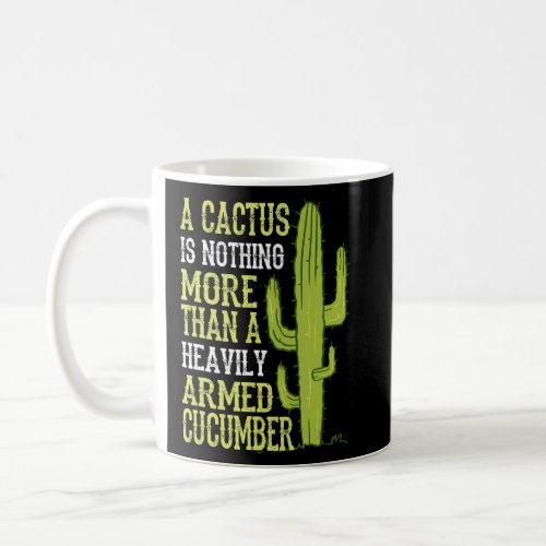 A Cactus Is Nothing More Than An Armed Cucumber  Coffee Mug