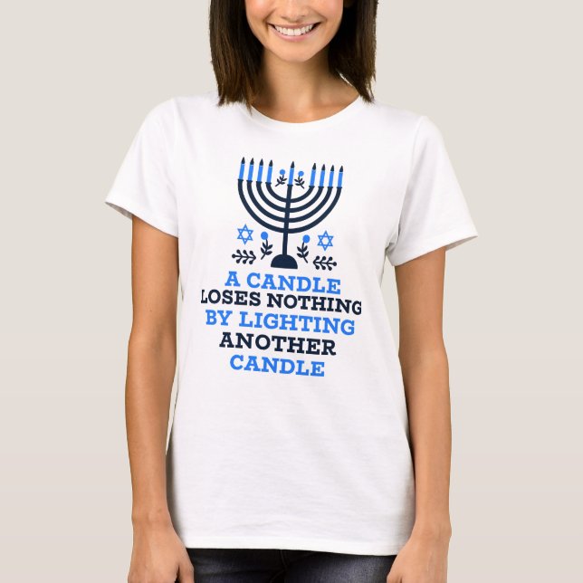 A Candle Loses Nothing by Lighting Another Candle T-Shirt (Front)