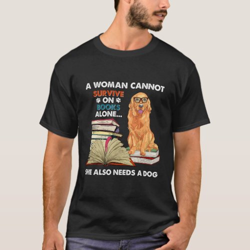 A Cannot Survive On Books Also Needs Golden Retrie T_Shirt