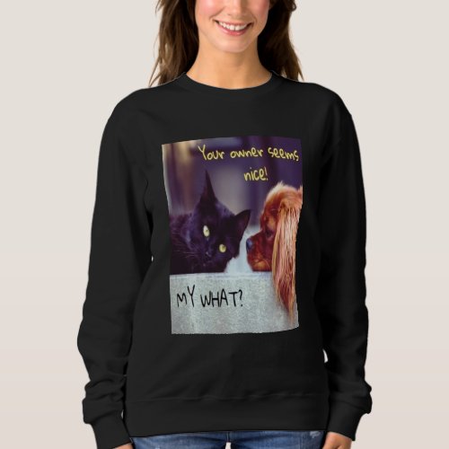 A Cat Is Never Owned Ask A Cocker Spaniel He Ll Te Sweatshirt
