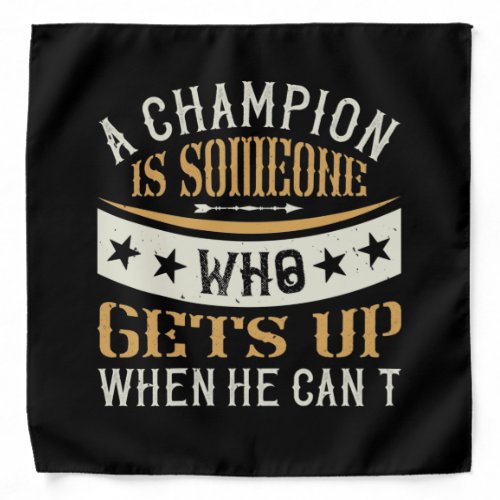 A Champion Is Someone Who Gets Up When He CanT Bandana