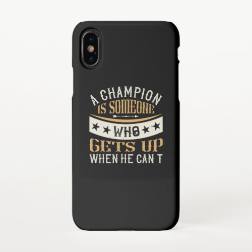A Champion Is Someone Who Gets Up When He CanT iPhone X Case