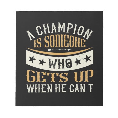A Champion Is Someone Who Gets Up When He CanT Notepad