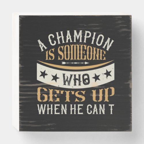 A Champion Is Someone Who Gets Up When He CanT Wooden Box Sign