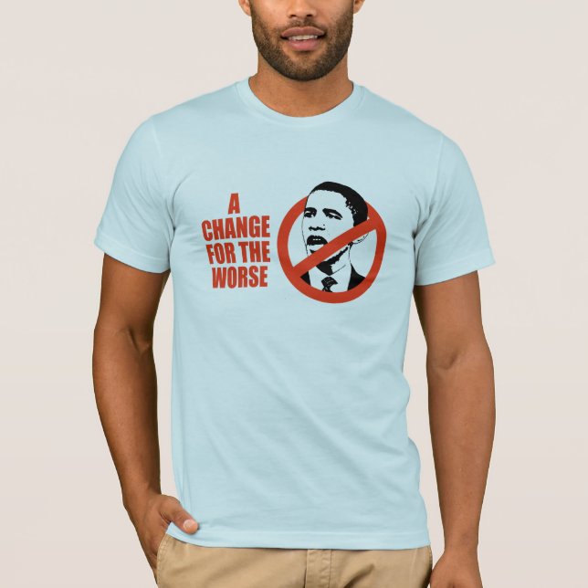 A CHANGE FOR THE WORSE / ANTI-OBAMA T-SHIRT (Front)