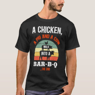 A Chicken A Pig & A Cow Walk Into A Bar B Q Funny  T-Shirt