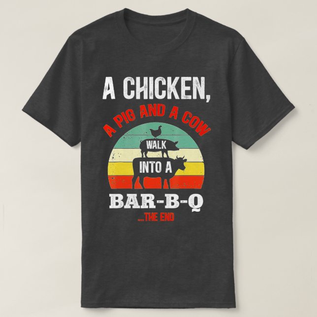 A Chicken A Pig & A Cow Walk Into A Bar-B-Q Funny  T-Shirt (Design Front)