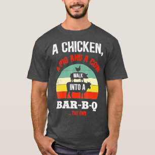A Chicken A Pig & A Cow Walk Into A Bar-B-Q Funny T-Shirt