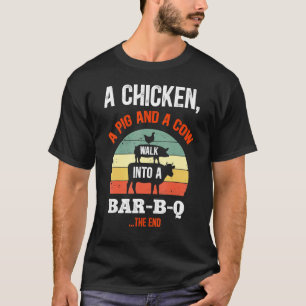 A Chicken A Pig & A Cow Walk Into A Bar B Q Funny  T-Shirt