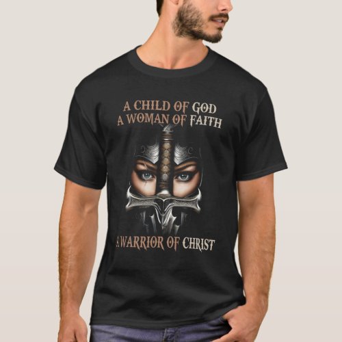 A child of god a woman of faith a warrior of chris T_Shirt