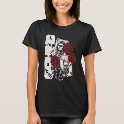 A Chip And A Chair Mens Poker Players Texas Holdem T_Shirt