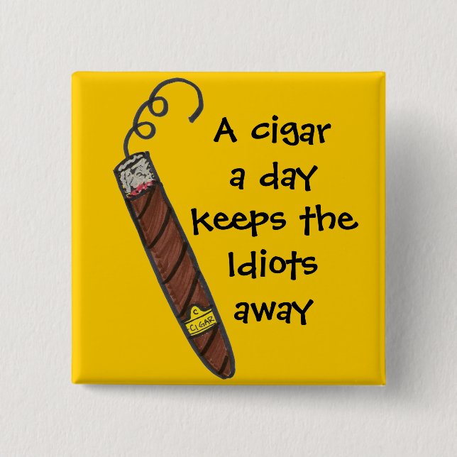 A cigar a day keeps the Idiots away Pinback Button (Front)