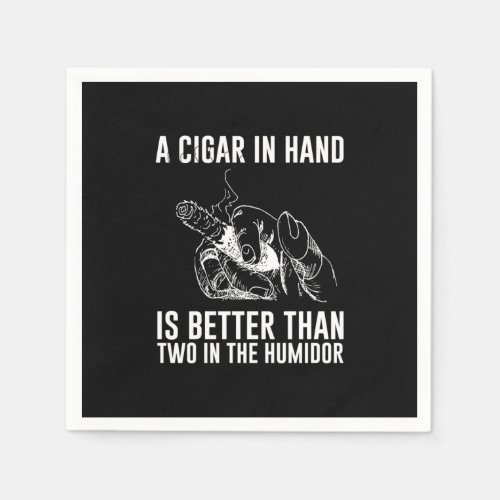 A Cigar In Hand Is Better Than Two In The Humidor Napkins