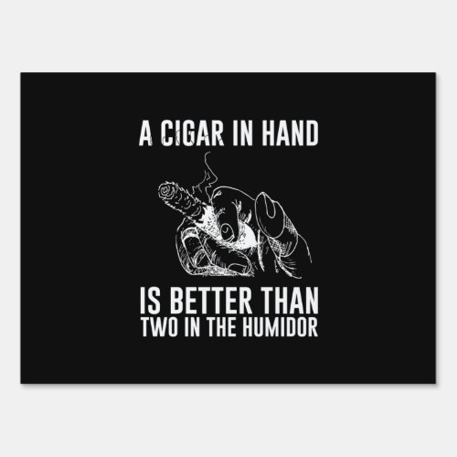 A Cigar In Hand Is Better Than Two In The Humidor Sign