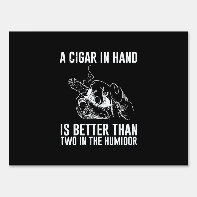 A Cigar In Hand Is Better Than Two In The Humidor Sign (Front)