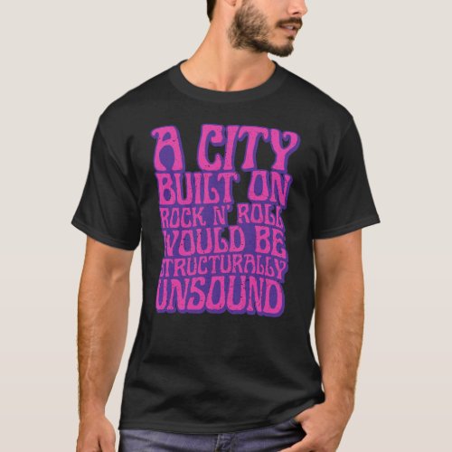 A City Built On Rock n Roll Structurally Unsound  T_Shirt