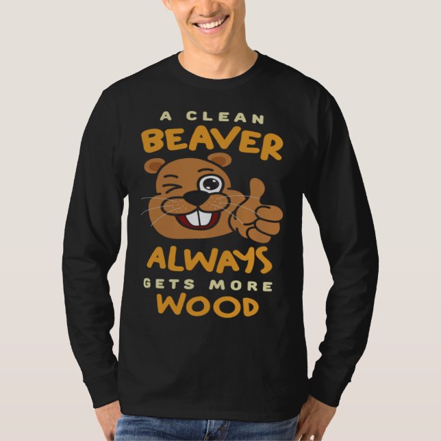 A Clean Beaver Always Get More Wood Beaver Hunting T-Shirt (Front)