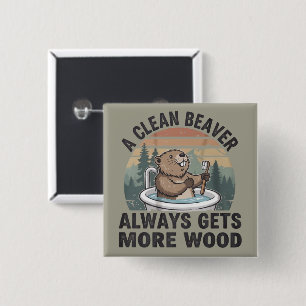 A Clean Beaver Always Gets More Wood Dirty Humor Button