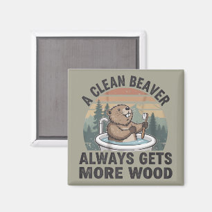 A Clean Beaver Always Gets More Wood Dirty Humor Magnet