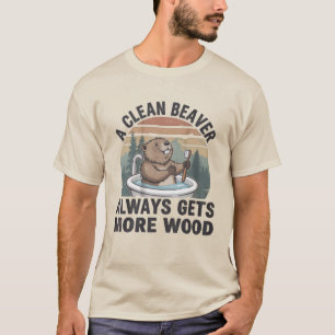 A Clean Beaver Always Gets More Wood Dirty Humor T-Shirt