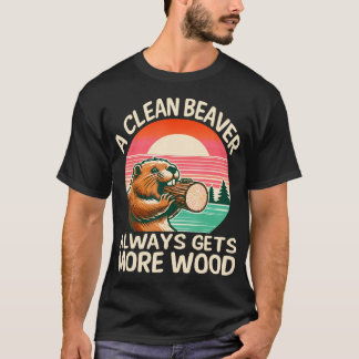 A Clean Beaver Always Gets More Wood Funny Adult J T-Shirt