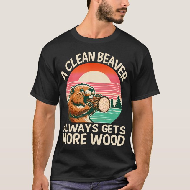A Clean Beaver Always Gets More Wood Funny Adult J T-Shirt (Front)